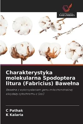 Charakterystyka molekularna Spodoptera litura (Fabricius) Bawelna - C Pathak,K Kalaria - cover