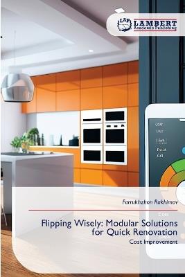 Flipping Wisely: Modular Solutions for Quick Renovation - Farrukhzhon Rakhimov - cover