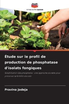 Étude sur le profil de production de phosphatase d'isolats fongiques - Pravina Jadeja - cover