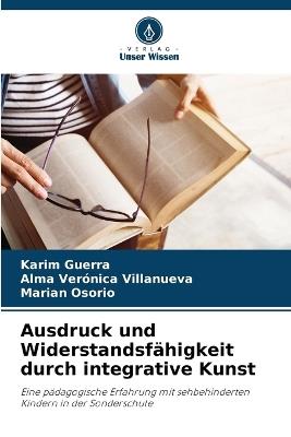 Ausdruck und Widerstandsfähigkeit durch integrative Kunst - Karim Guerra,Alma Verónica Villanueva,Marian Osorio - cover