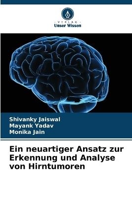 Ein neuartiger Ansatz zur Erkennung und Analyse von Hirntumoren - Shivanky Jaiswal,Mayank Yadav,Monika Jain - cover