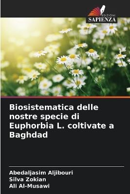 Biosistematica delle nostre specie di Euphorbia L. coltivate a Baghdad - Abedaljasim Aljibouri,Silva Zokian,Ali Al-Musawi - cover