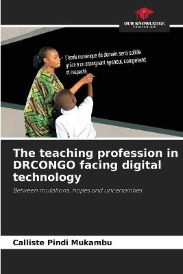 The teaching profession in DRCONGO facing digital technology - Calliste Pindi Mukambu - cover