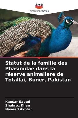Statut de la famille des Phasinidae dans la réserve animalière de Totallai, Buner, Pakistan - Kausar Saeed,Shahroz Khan,Naveed Akhtar - cover