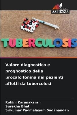 Valore diagnostico e prognostico della procalcitonina nei pazienti affetti da tubercolosi - Rohini Karunakaran,Surekha Bhat,Srikumar Padmalayam Sadanandan - cover