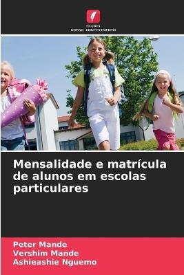 Mensalidade e matrícula de alunos em escolas particulares - Peter Mande,Vershim Mande,Ashieashie Nguemo - cover