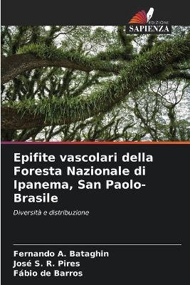 Epifite vascolari della Foresta Nazionale di Ipanema, San Paolo-Brasile - Fernando A Bataghin,José S R Pires,Fábio de Barros - cover