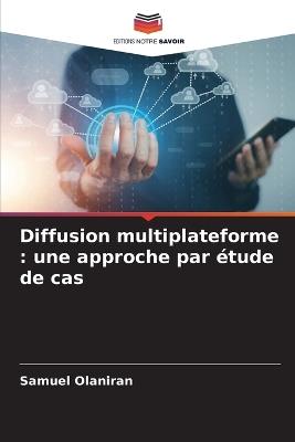 Diffusion multiplateforme: une approche par étude de cas - Samuel Olaniran - cover