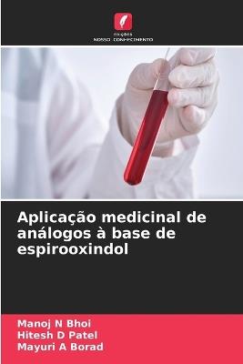 Aplicação medicinal de análogos à base de espirooxindol - Manoj N Bhoi,Hitesh D Patel,Mayuri A Borad - cover