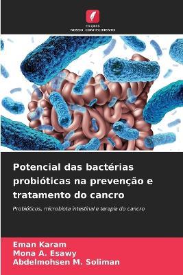 Potencial das bactérias probióticas na prevenção e tratamento do cancro - Eman Karam,Mona A Esawy,Abdelmohsen M Soliman - cover