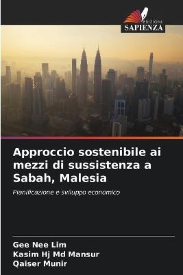 Approccio sostenibile ai mezzi di sussistenza a Sabah, Malesia - Gee Nee Lim,Kasim Hj Mansur,Qaiser Munir - cover