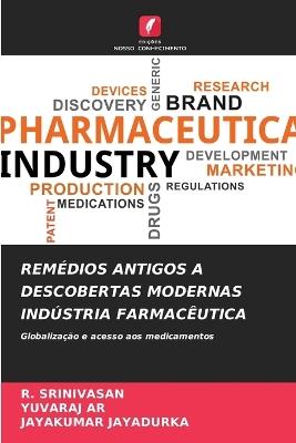 Remédios Antigos a Descobertas Modernas Indústria Farmacêutica - R Srinivasan,Yuvaraj Ar,Jayakumar Jayadurka - cover