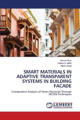 Smart Materials in Adaptive Transparent Systems in Building Facade - Ahmad Riaz,Haleema Jaffar,Nasir Javed - cover