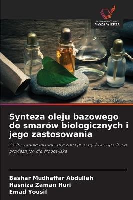 Synteza oleju bazowego do smarów biologicznych i jego zastosowania - Bashar Mudhaffar Abdullah,Hasniza Zaman Huri,Emad Yousif - cover