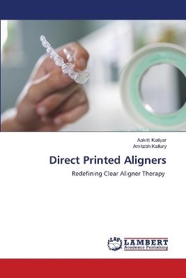Direct Printed Aligners - Aakriti Katiyar,Amitabh Kallury - cover
