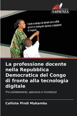 La professione docente nella Repubblica Democratica del Congo di fronte alla tecnologia digitale - Calliste Pindi Mukambu - cover