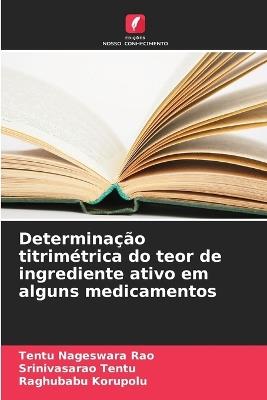 Determinação titrimétrica do teor de ingrediente ativo em alguns medicamentos - Tentu Nageswara Rao,Srinivasarao Tentu,Raghubabu Korupolu - cover