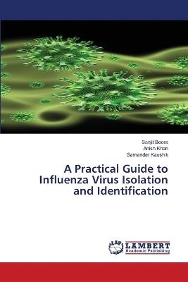 A Practical Guide to Influenza Virus Isolation and Identification - Sanjit Boora,Anish Khan,Samander Kaushik - cover