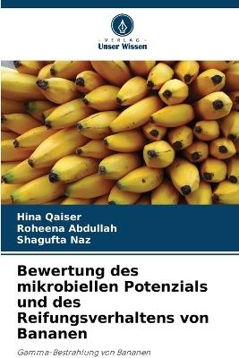 Bewertung des mikrobiellen Potenzials und des Reifungsverhaltens von Bananen - Hina Qaiser,Roheena Abdullah,Shagufta Naz - cover