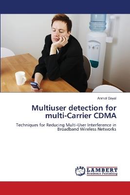 Multiuser detection for multi-Carrier CDMA - Anmol Goyal - cover
