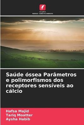 Saúde óssea Parâmetros e polimorfismos dos receptores sensíveis ao cálcio - Hafsa Majid,Tariq Moatter,Aysha Habib - cover
