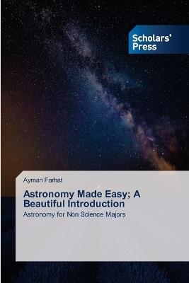 Astronomy Made Easy; A Beautiful Introduction - Ayman Farhat - cover