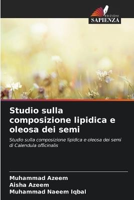 Studio sulla composizione lipidica e oleosa dei semi - Muhammad Azeem,Aisha Azeem,Muhammad Naeem Iqbal - cover