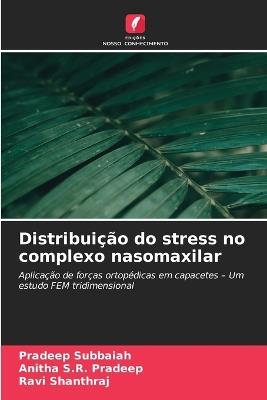 Distribuição do stress no complexo nasomaxilar - Pradeep Subbaiah,Anitha S R Pradeep,Ravi Shanthraj - cover