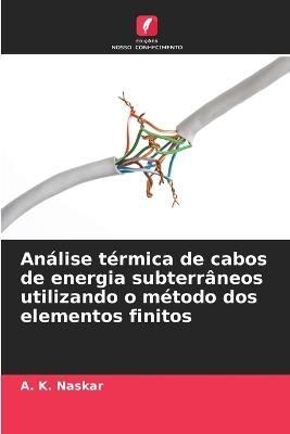 Análise térmica de cabos de energia subterrâneos utilizando o método dos elementos finitos - A K Naskar - cover
