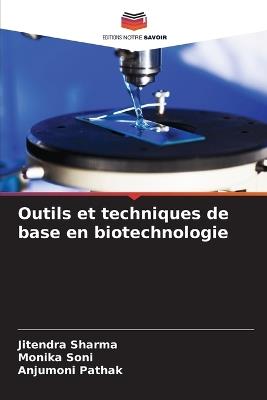 Outils et techniques de base en biotechnologie - Jitendra Sharma,Monika Soni,Anjumoni Pathak - cover