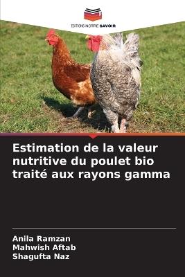 Estimation de la valeur nutritive du poulet bio traité aux rayons gamma - Anila Ramzan,Mahwish Aftab,Shagufta Naz - cover