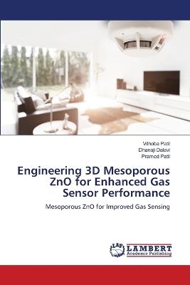 Engineering 3D Mesoporous ZnO for Enhanced Gas Sensor Performance - Vithoba Patil,Dhanaji Dalavi,Pramod Patil - cover