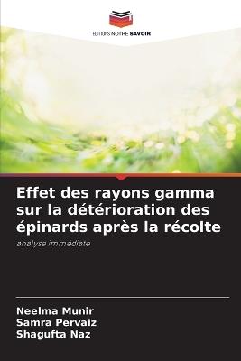 Effet des rayons gamma sur la détérioration des épinards après la récolte - Neelma Munir,Samra Pervaiz,Shagufta Naz - cover