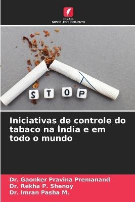 Iniciativas de controle do tabaco na Índia e em todo o mundo - Gaonker Pravina Premanand,Rekha P Shenoy,Imran Pasha M - cover