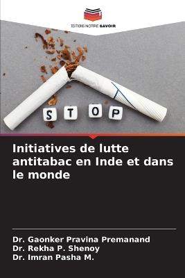 Initiatives de lutte antitabac en Inde et dans le monde - Gaonker Pravina Premanand,Rekha P Shenoy,Imran Pasha M - cover