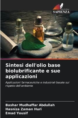 Sintesi dell'olio base biolubrificante e sue applicazioni - Bashar Mudhaffar Abdullah,Hasniza Zaman Huri,Emad Yousif - cover