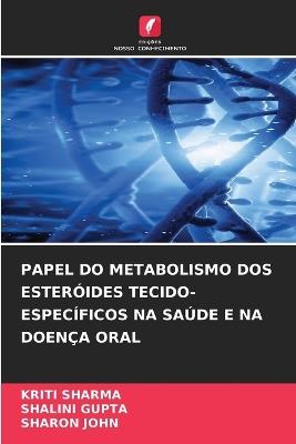 Papel Do Metabolismo DOS Esteróides Tecido-Específicos Na Saúde E Na Doença Oral - Kriti Sharma,Shalini Gupta,Sharon John - cover