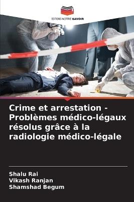 Crime et arrestation - Problèmes médico-légaux résolus grâce à la radiologie médico-légale - Shalu Rai,Vikash Ranjan,Shamshad Begum - cover