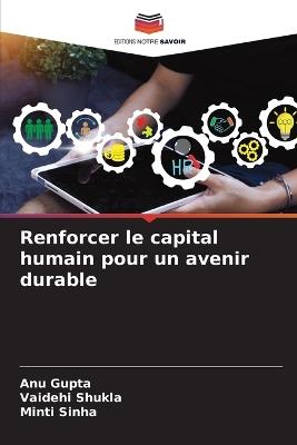 Renforcer le capital humain pour un avenir durable - Anu Gupta,Vaidehi Shukla,Minti Sinha - cover
