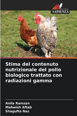 Stima del contenuto nutrizionale del pollo biologico trattato con radiazioni gamma - Anila Ramzan,Mahwish Aftab,Shagufta Naz - cover