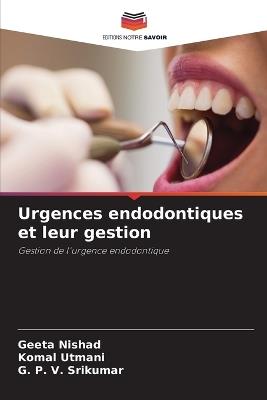 Urgences endodontiques et leur gestion - Geeta Nishad,Komal Utmani,G P V Srikumar - cover