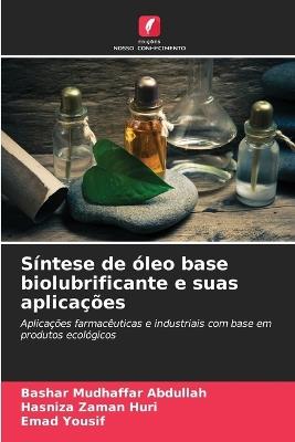 Síntese de óleo base biolubrificante e suas aplicações - Bashar Mudhaffar Abdullah,Hasniza Zaman Huri,Emad Yousif - cover