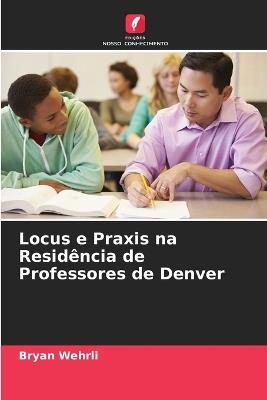 Locus e Praxis na Residência de Professores de Denver - Bryan Wehrli - cover
