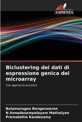 Biclustering dei dati di espressione genica dei microarray - Balamurugan Rengeswaran,N Annadasampalayam Mathaiyan,Premalatha Kandasamy - cover