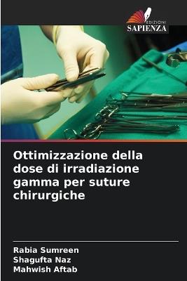 Ottimizzazione della dose di irradiazione gamma per suture chirurgiche - Rabia Sumreen,Shagufta Naz,Mahwish Aftab - cover