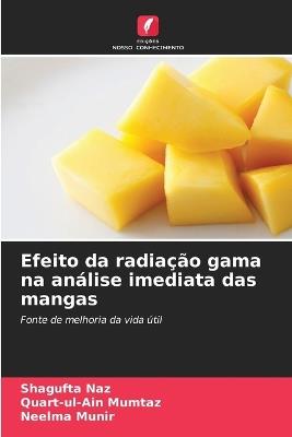 Efeito da radiação gama na análise imediata das mangas - Shagufta Naz,Quart-Ul-Ain Mumtaz,Neelma Munir - cover