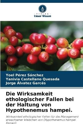 Die Wirksamkeit ethologischer Fallen bei der Haltung von Hypothenemus hampei. - Yoel Pérez Sánchez,Yanivia Castellano Quesada,Jorge Álvatez Garcés - cover