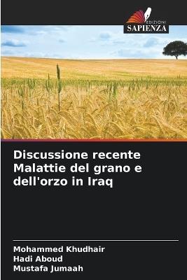 Discussione recente Malattie del grano e dell'orzo in Iraq - Mohammed Khudhair,Hadi Aboud,Mustafa Jumaah - cover