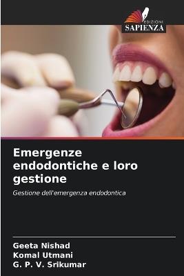 Emergenze endodontiche e loro gestione - Geeta Nishad,Komal Utmani,G P V Srikumar - cover