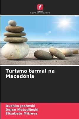 Turismo termal na Macedónia - Dushko Josheski,Dejan Metodijeski,Elizabeta Mitreva - cover
